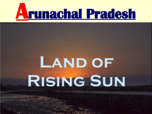 Arunachal Pradesh-the land of the rising sun